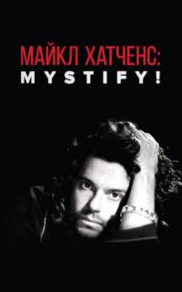 смотреть Майкл Хатченс: Mystify!
